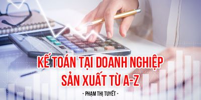 Kế toán tại doanh nghiệp sản xuất từ A-Z - PHẠM THỊ TUYẾT